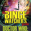 The Bingewatcher's Guide to Doctor Who