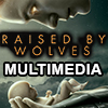 Raised by Wolves Multimedia